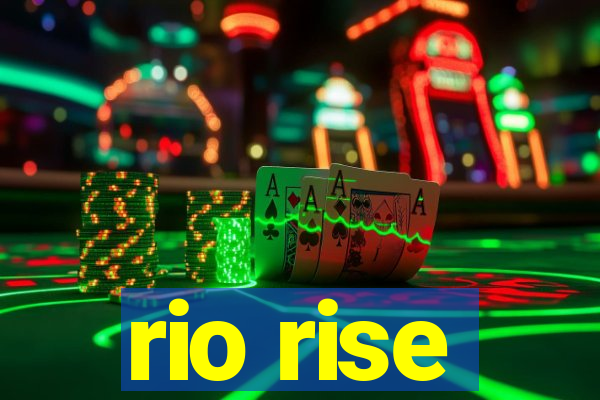 rio rise